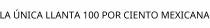 LA ÚNICA LLANTA 100 POR CIENTO MEXICANA