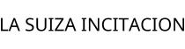 LA SUIZA INCITACION