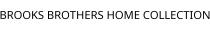 BROOKS BROTHERS HOME COLLECTION