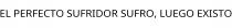 EL PERFECTO SUFRIDOR SUFRO; LUEGO EXISTO