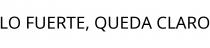 LO FUERTE; QUEDA CLARO