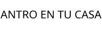 ANTRO EN TU CASA