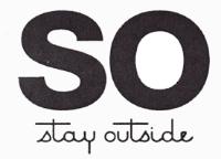 SO STAY OUTSIDE