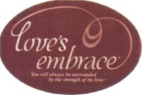 LOVE'S EMBRACE YOU WILL ALWAYS BE SURROUNDED BY THE STRENGTH OF MY LOVE