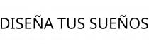 DISEÑA TUS SUEÑOS