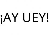 ¡AY UEY!