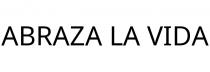 ABRAZA LA VIDA