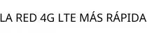 LA RED 4G LTE MÁS RÁPIDA