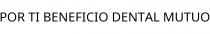 POR TI BENEFICIO DENTAL MUTUO