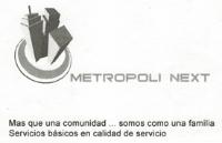 METROPOLI NEXT MAS QUE UNA COMUNIDAD... SOMOS COMO UNA FAMILIA SERVICIOS BÁSICOS EN CALIDAD DE SERVICIO