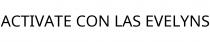 ACTIVATE CON LAS EVELYNS