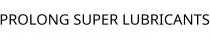 PROLONG SUPER LUBRICANTS