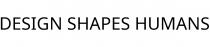 DESIGN SHAPES HUMANS