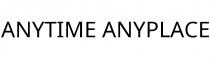 ANYTIME ANYPLACE