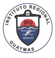 INSTITUTO REGIONAL DE GUAYMAS IRG INTELIGENCIA RECTITUD GRANDEZA