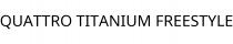 QUATTRO TITANIUM FREESTYLE
