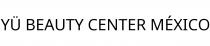 YÜ BEAUTY CENTER MÉXICO