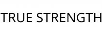 TRUE STRENGTH