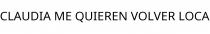 CLAUDIA ME QUIEREN VOLVER LOCA