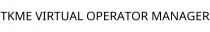 TKME VIRTUAL OPERATOR MANAGER