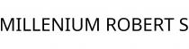MILLENIUM ROBERT S