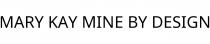 MARY KAY MINE BY DESIGN