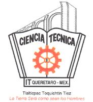 CIENCIA TECNICA IT QUERETARO-MEX. TLALTICPAC TOQUICHTIN TIEZ LA TIERRA SERÁ COMO SEAN LOS HOMBRES