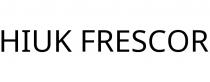 HIUK FRESCOR