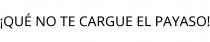 ¡QUÉ NO TE CARGUE EL PAYASO!