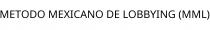 METODO MEXICANO DE LOBBYING (MML)