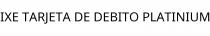 IXE TARJETA DE DEBITO PLATINIUM