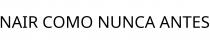 NAIR COMO NUNCA ANTES