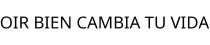 OIR BIEN CAMBIA TU VIDA