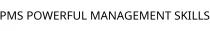 PMS POWERFUL MANAGEMENT SKILLS