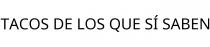 TACOS DE LOS QUE SÍ SABEN