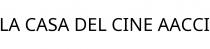 LA CASA DEL CINE AACCI