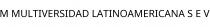 M MULTIVERSIDAD LATINOAMERICANA S E V