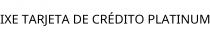 IXE TARJETA DE CRÉDITO PLATINUM