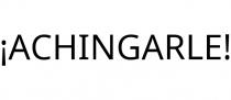 ¡ACHINGARLE!