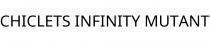 CHICLETS INFINITY MUTANT