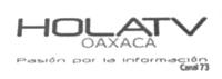 HOLATV OAXACA PASION POR LA INFORMACION CANAL 73