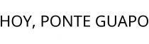 HOY; PONTE GUAPO