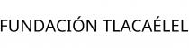 FUNDACIÓN TLACAÉLEL