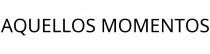AQUELLOS MOMENTOS