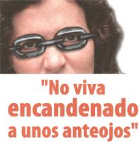 NO VIVA ENCADENADO A UNOS ANTEOJOS