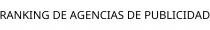 RANKING DE AGENCIAS DE PUBLICIDAD