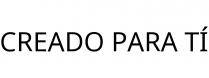 CREADO PARA TÍ