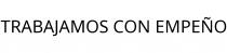 TRABAJAMOS CON EMPEÑO