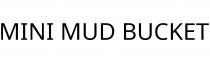 MINI MUD BUCKET