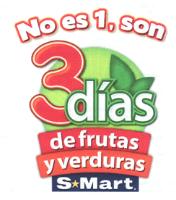 NO ES 1; SON 3 DÍAS DE FRUTAS Y VERDURAS S MART